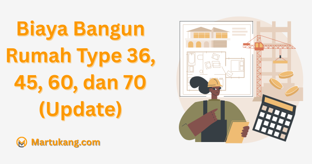 Biaya Bangun Rumah Type 36, 45, 60, dan 70 (Update)