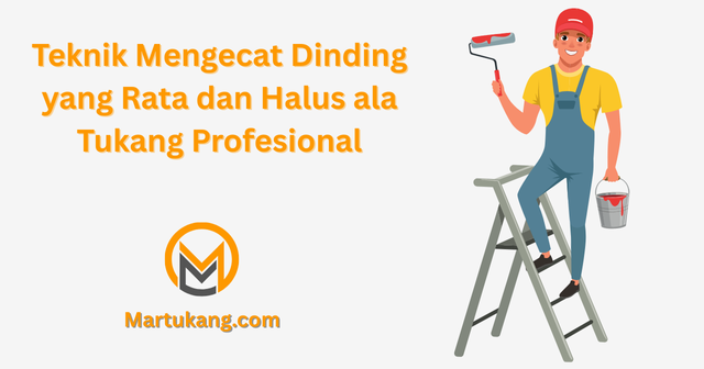 Teknik Mengecat Dinding yang Rata dan Halus ala Tukang Profesional